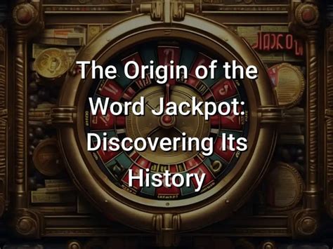 The Origin of the Word Jackpot: Discovering Its History.